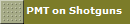 PMT on Shotguns